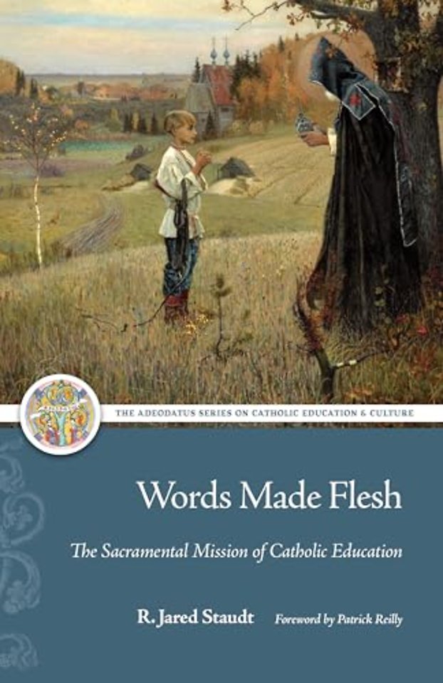 Words Made Flesh – The Sacramental Mission of Catholic Education
