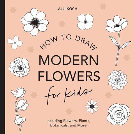 Modern Flowers: How to Draw Books for Kids with Flowers, Plants, and Botanicals