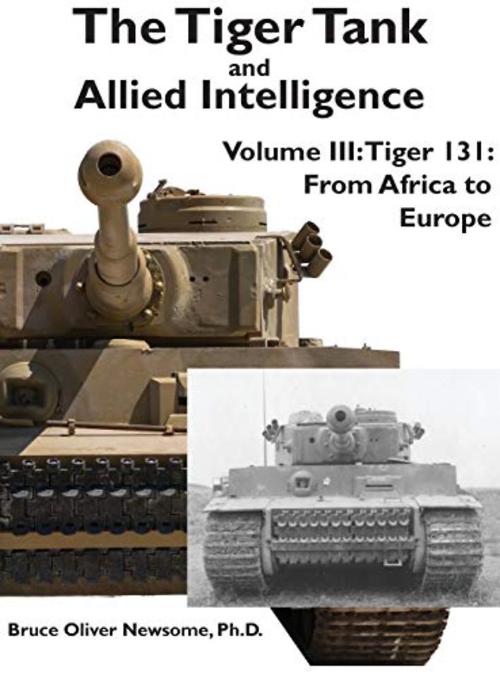 The Tiger Tank and Allied Intelligence : Tiger 131: from Africa to Eur