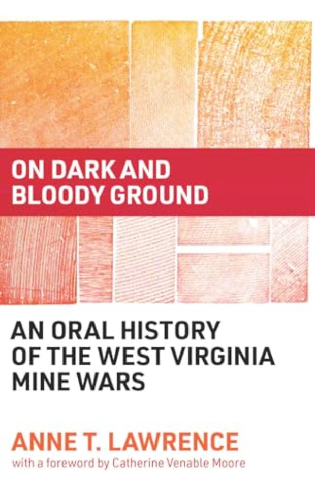 On Dark and Bloody Ground – An Oral History of the West Virginia Mine Wars