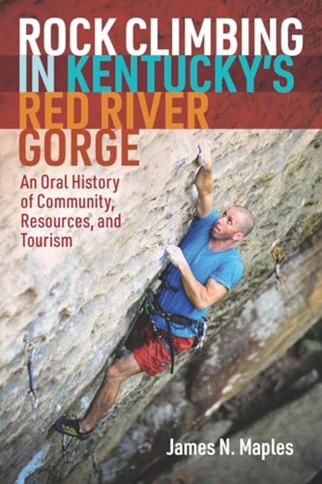 Rock Climbing in Kentucky`s Red River Gorge – An Oral History of Community, Resources, and Tourism