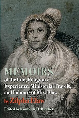 Memoirs of the Life, Religious Experience, Ministerial Travels, and Labours of Mrs. Elaw