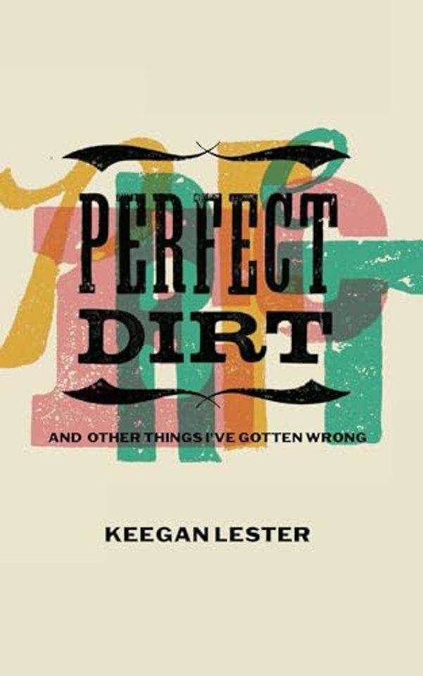 Perfect Dirt – And Other Things I`ve Gotten Wrong