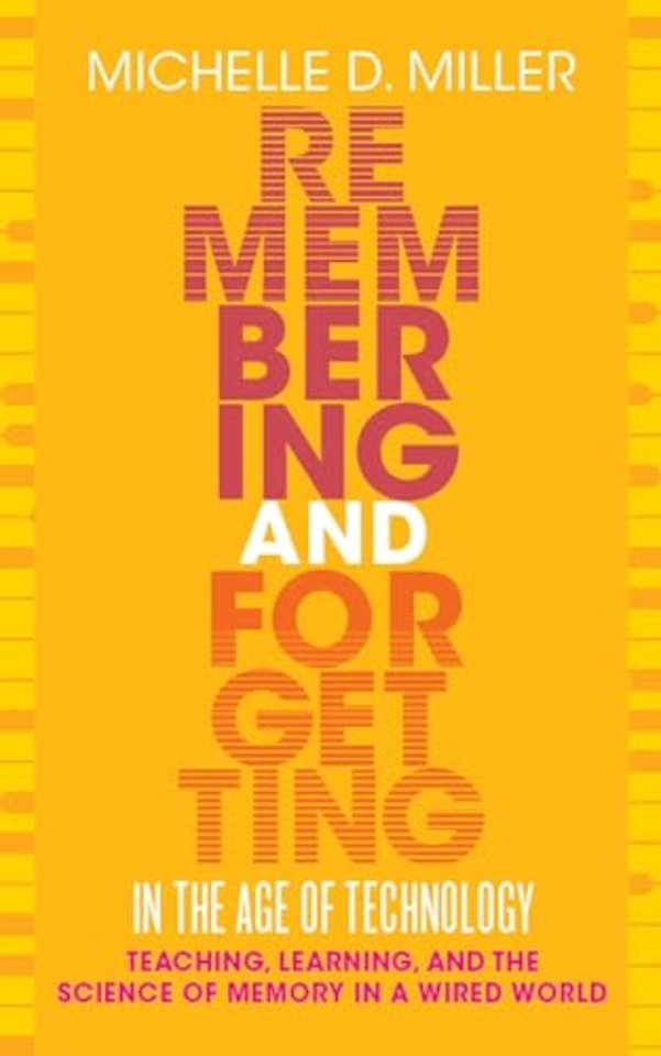 Remembering and Forgetting in the Age of Technol – Teaching, Learning, and the Science of Memory in a Wired World