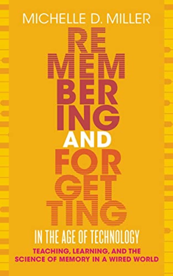 Remembering and Forgetting in the Age of Technol – Teaching, Learning, and the Science of Memory in a Wired World