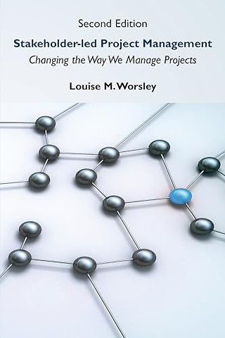 Stakeholder–led Project Management – Changing the Way We Manage Projects