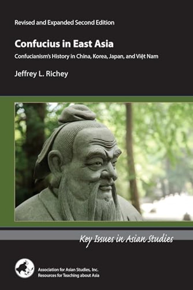 Confucius in East Asia – Confucianism′s History in China, Korea, Japan, and Vietnam, Revised and Expanded Second Edition