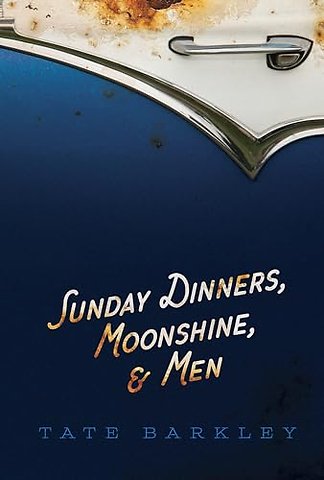 Sunday Dinners, Moonshine and Men