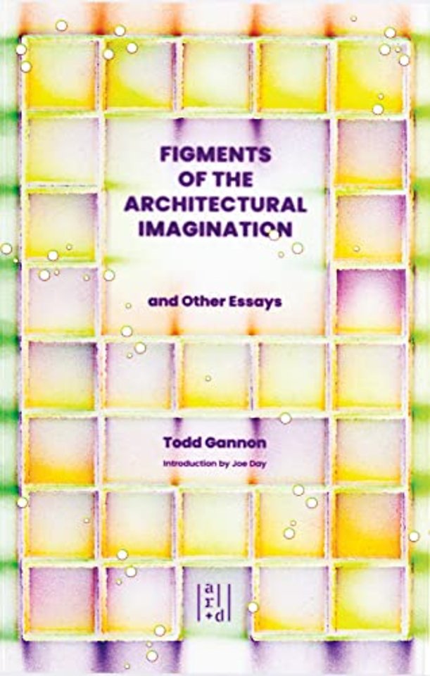 Figments of the Architectural Imagination
