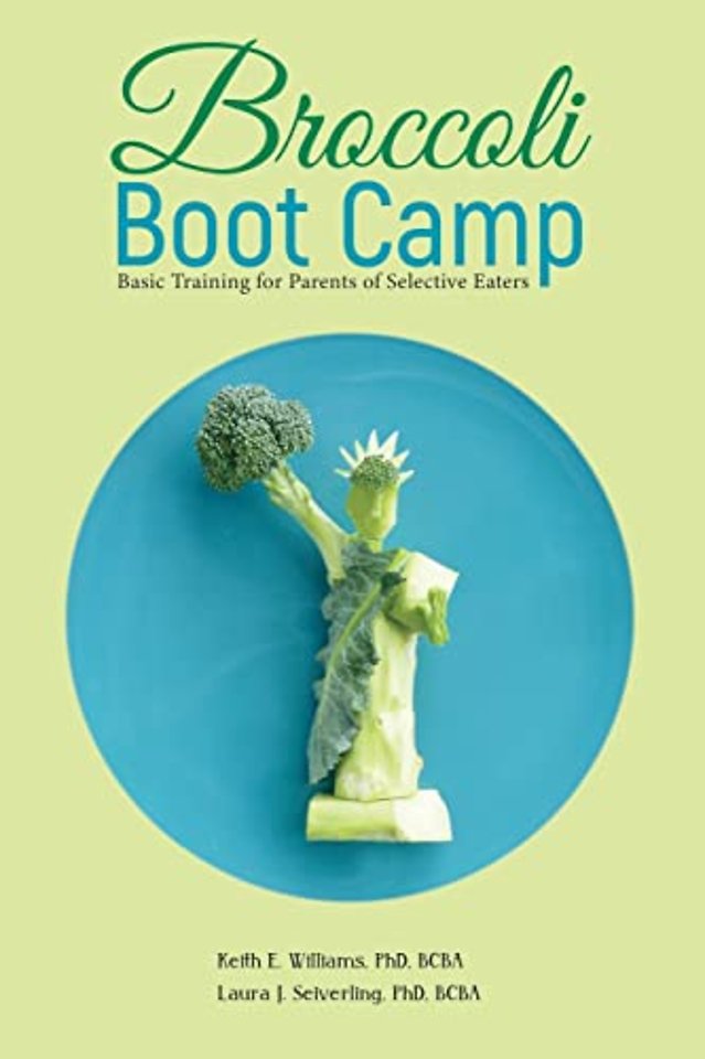 Broccoli Boot Camp – Basic Training for Parents of Selective Eaters