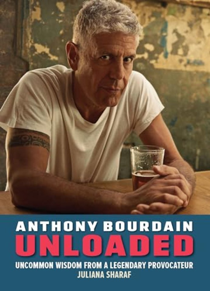 Anthony Bourdain Unloaded