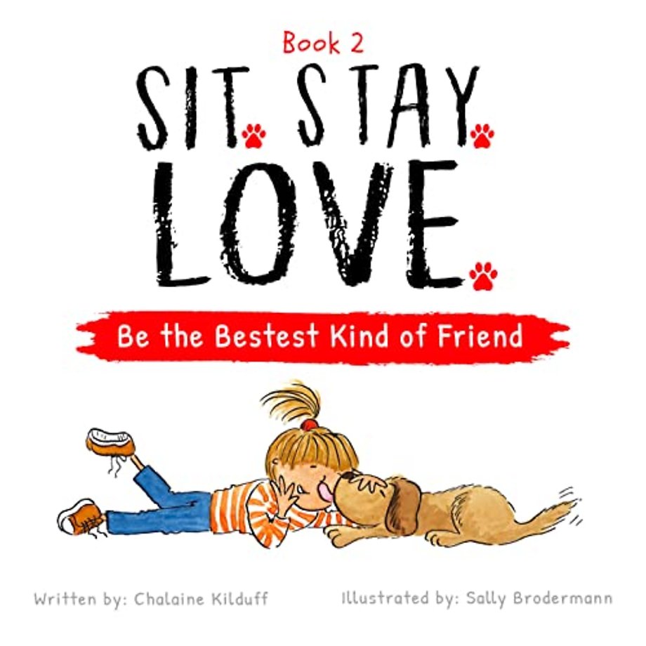 Sit. Stay. Love. Be the Bestest Kind of Friend
