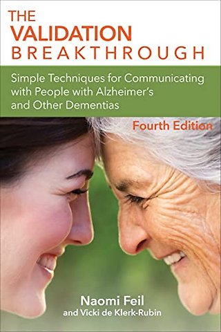 The Validation Breakthrough – Simple Techniques for Communicating with People with Alzheimer`s and Other Dementias