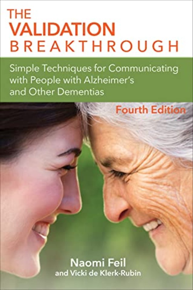 The Validation Breakthrough – Simple Techniques for Communicating with People with Alzheimer`s and Other Dementias