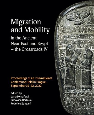 Migration and Mobility in the Ancient Near East and Egypt - the Crossroads IV