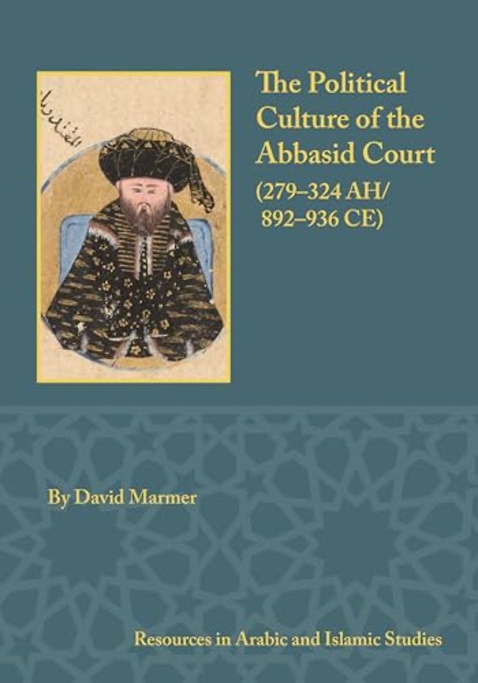 The Political Culture of the Abbasid Court, 279-324 A.H.