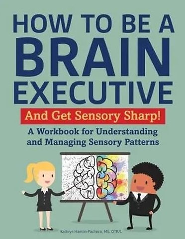 How to Be a Brain Executive – And Get Sensory Smart!