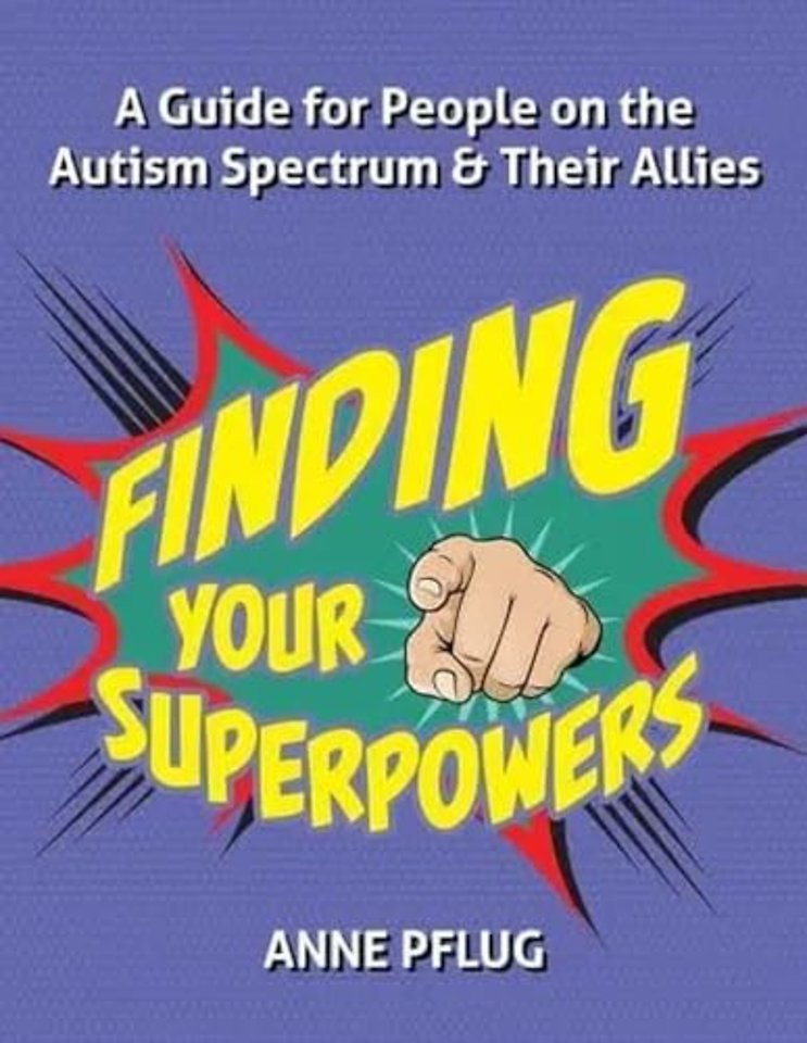 Finding Your Superpowers – A Guide for People on the Autism Spectrum and Their Allies