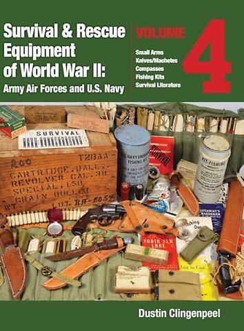 Survival & Rescue Equipment of World War II - Army Air Forces and U.S. Navy Vol.4