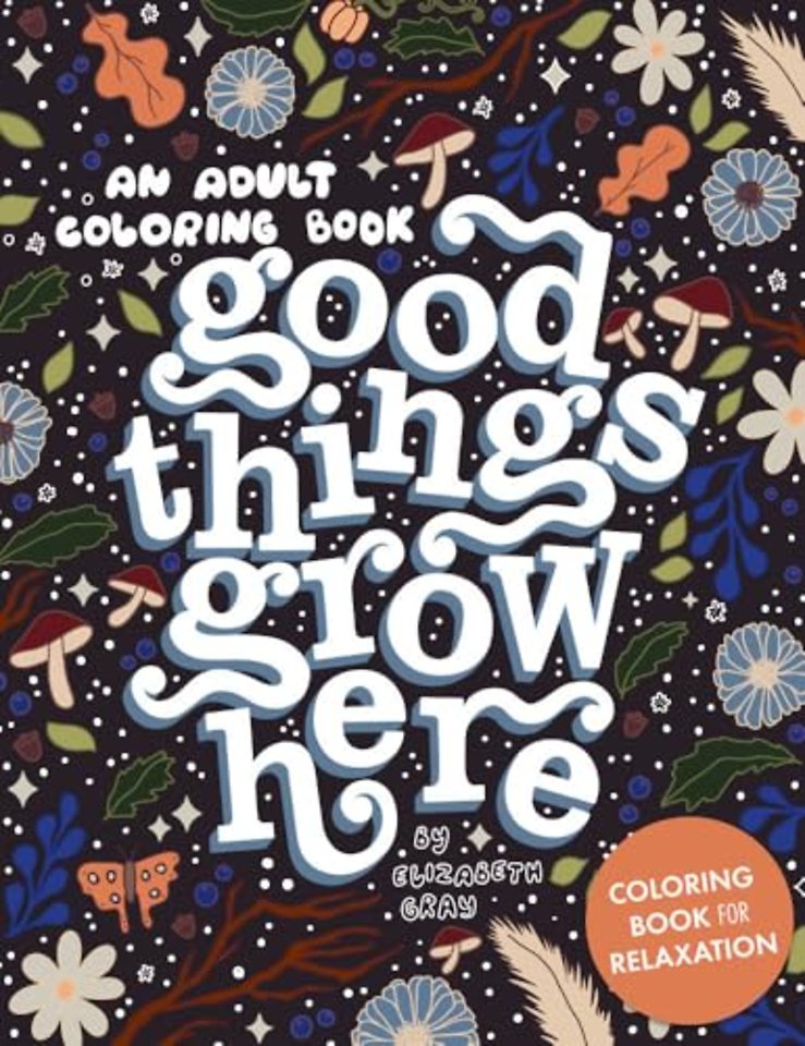 Good Things Grow Here – An Adult Coloring Book with Inspirational Quotes and Removable Wall Art Prints