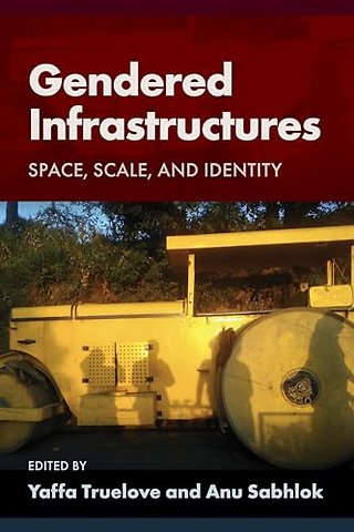 Gendered Infrastructures – Space, Scale, and Identity