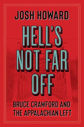 Hell`s not Far Off – Bruce Crawford and the Appalachian Left