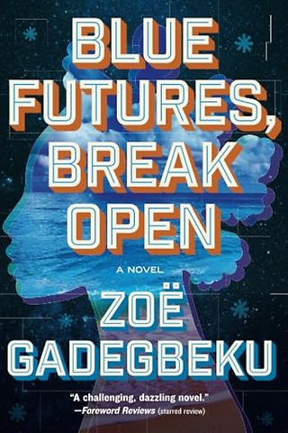 Blue Futures, Break Open – A Novel