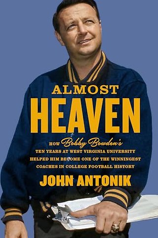Almost Heaven – How Bobby Bowden`s Ten Years at West Virginia University Helped Him Become One of the Winningest Coaches in College Football History