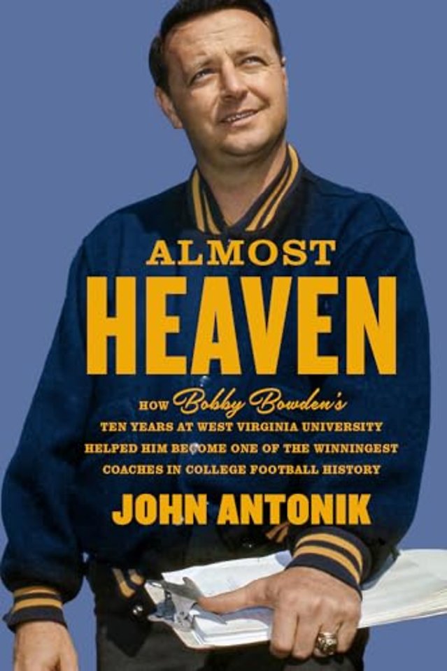 Almost Heaven – How Bobby Bowden`s Ten Years at West Virginia University Helped Him Become One of the Winningest Coaches in College Football History