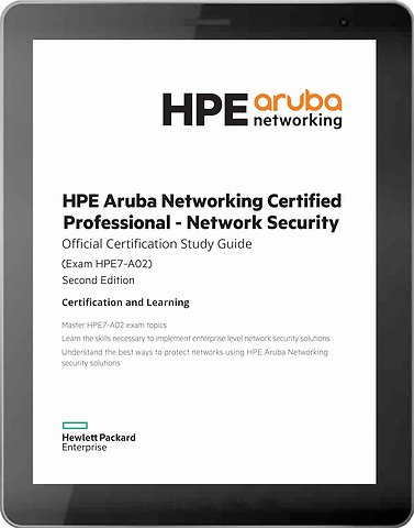 HPE Aruba Networking Certified Network Security Professional, Second Edition Official Certification Study Guide (HPE7-A02)