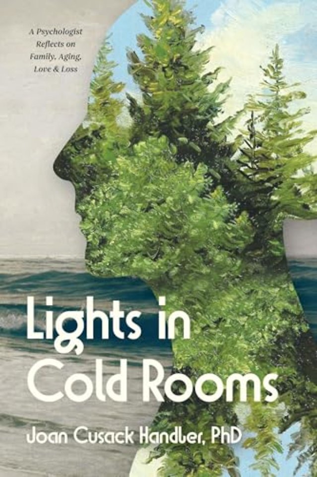 Lights in Cold Rooms – A Psychologist Reflects on Family, Aging, Love & Loss