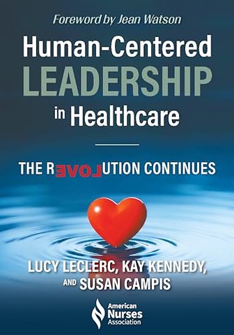 Human–Centered Leadership in Healthcare – The Revolution Continues