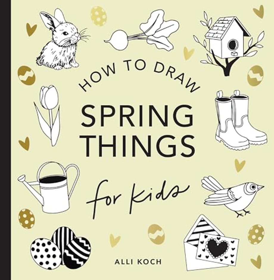 Spring Things: How to Draw Books for Kids with Easter Eggs, Bunnies, Flowers, and More