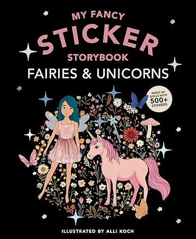 My Fancy Sticker Storybook: Fairies and Unicorns – 500+ Reusable Dress–up Sticker Book for Kids