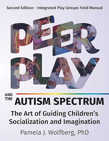Peer Play and the Autism Spectrum – The Art of Guiding Children`s Socialization and Imagination