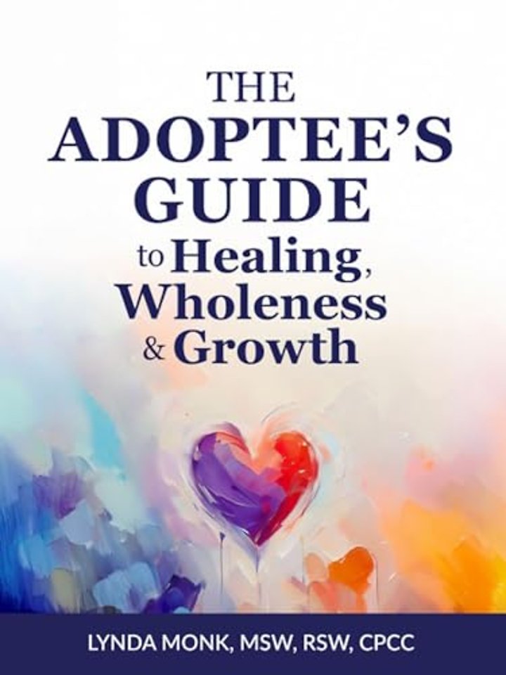The Adoptee's Guide to Healing, Wholeness & Growth