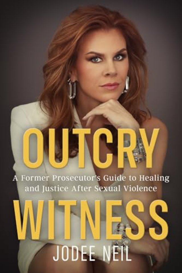 Outcry Witness – A Former Prosecutor`s Guide to Healing and Justice After Sexual Violence