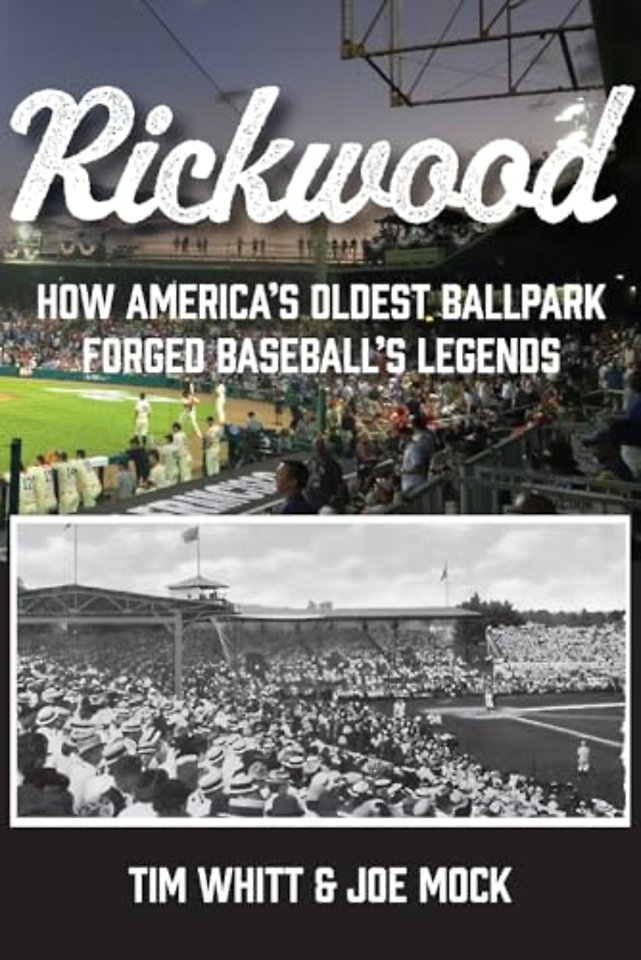 Rickwood – How America`s Oldest Ballpark Forged Baseball`s Legends
