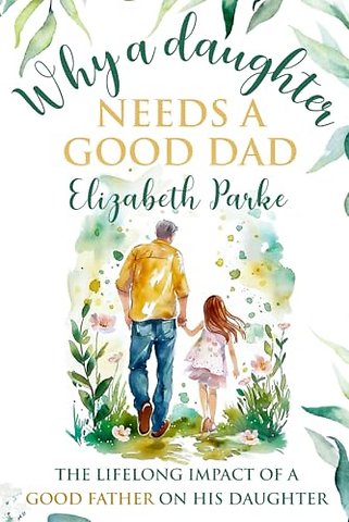 Why a Daughter Needs a Good Dad