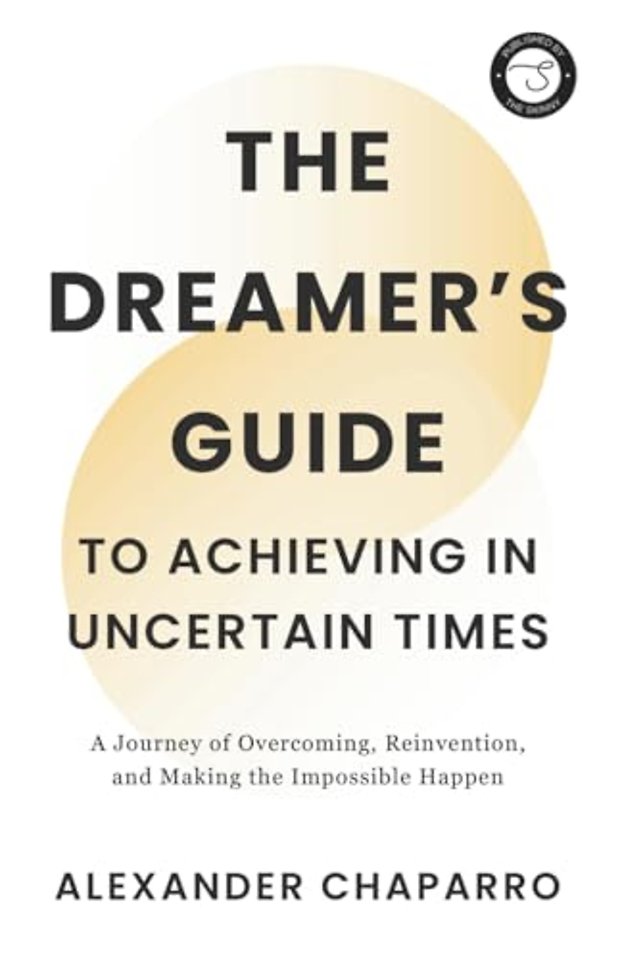 The Dreamer's Guide to Achieving in Uncertain Times