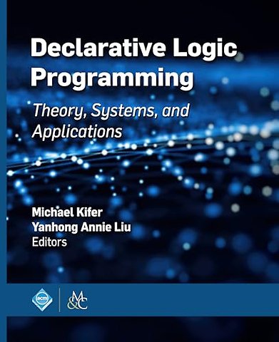 Declarative Logic Programming – Theory, Systems, and Applications