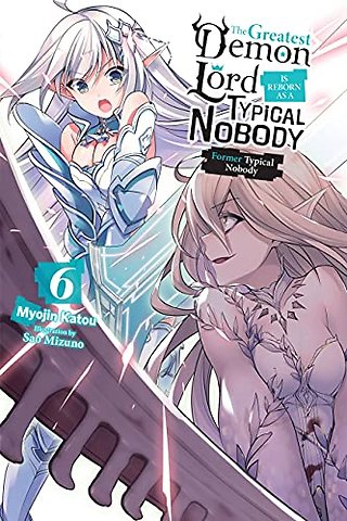 The Greatest Demon Lord Is Reborn as a Typical Nobody, Vol. 6 (light novel)