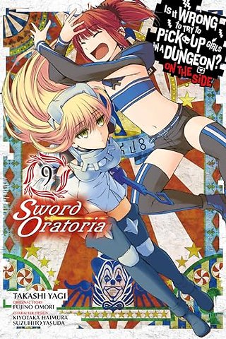 Is It Wrong to Try to Pick Up Girls in a Dungeon? On the Side: Sword Oratoria, Vol. 9 (manga)