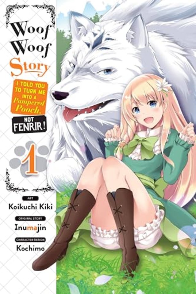 Woof Woof Story: I Told You to Turn Me Into a Pampered Pooch, Not Fenrir!, Vol. 1 (manga)