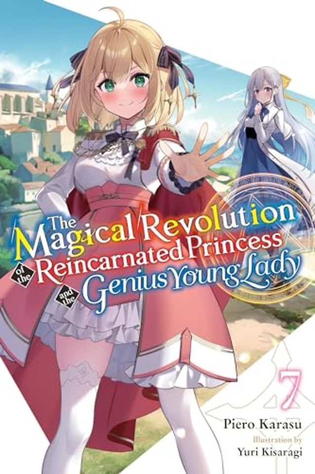 The Magical Revolution of the Reincarnated Princess and the Genius Young Lady, Vol. 7 (novel)