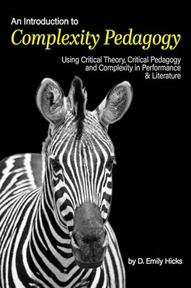 An Introduction to Complexity Pedagogy – Using Critical Theory, Critical Pedagogy and Complexity in Performance and Literature