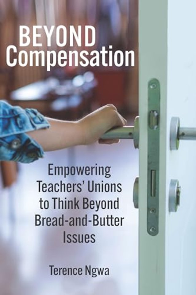 Beyond Compensation – Empowering Teachers` Unions to Think Beyond Bread and Butter Issues