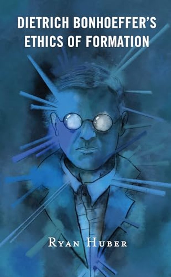 Dietrich Bonhoeffer’s Ethics of Formation