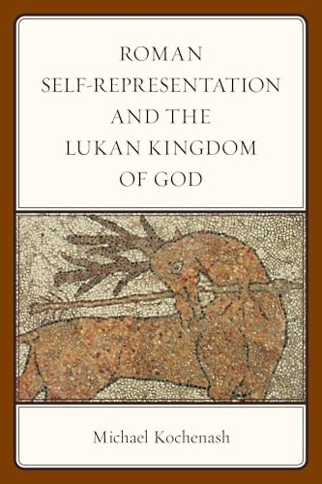 Roman Self-Representation and the Lukan Kingdom of God