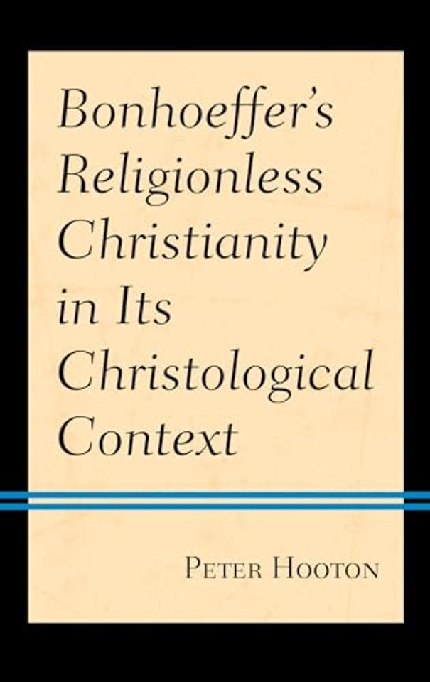 Bonhoeffer’s Religionless Christianity in Its Christological Context